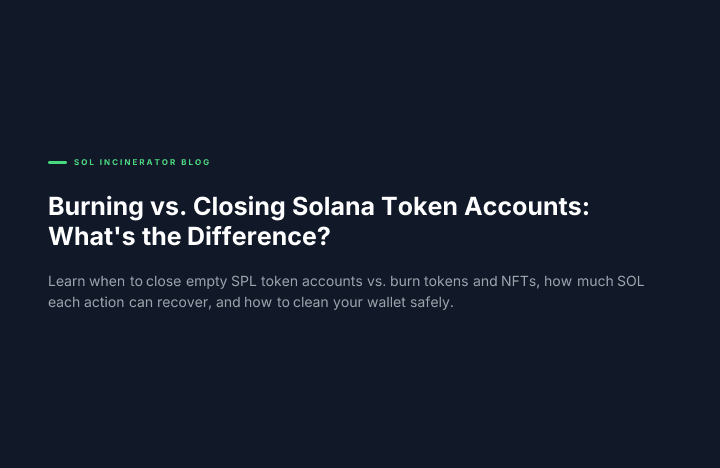 Burning vs. Closing Solana Token Accounts: What's the Difference?