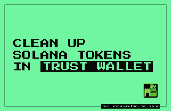 Clean Up Solana Tokens in Trust Wallet and Reclaim SOL