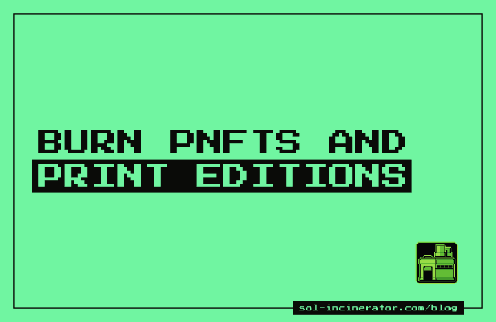 How to Burn pNFTs and Print Editions on Solana